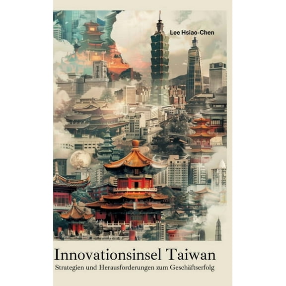 Innovationsinsel Taiwan: Strategien und Herausforderungen zum Geschäftserfolg, (Hardcover)