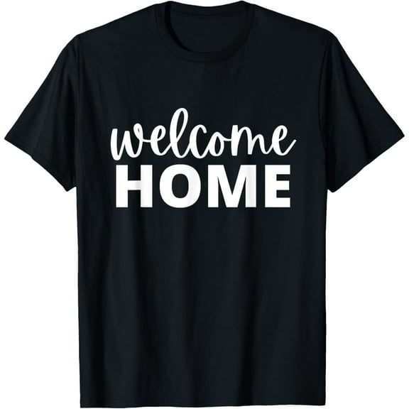 Welcome Home Women's Men's & Kid's T-Shirt men and women can wear, black, white, gifts
