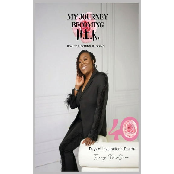 My Journey Becoming H.E.R. - Healing, Elevating, Releasing, (Paperback)