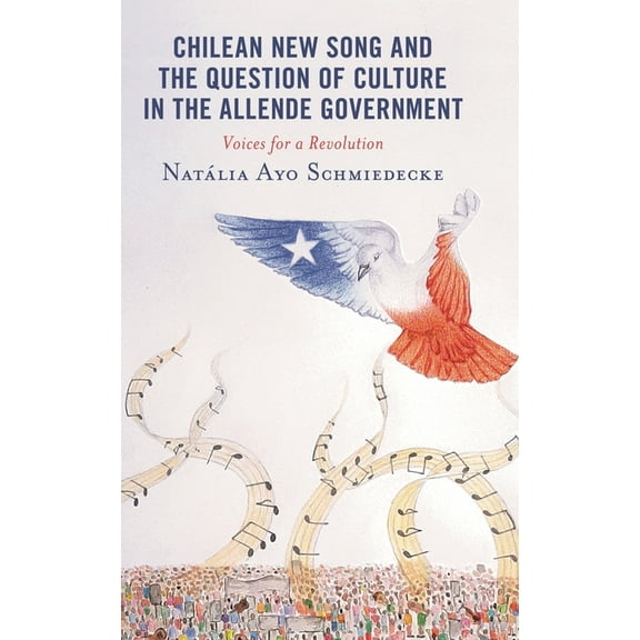 Music, Culture, and Identity in Latin Am Chilean New Song and the Question of Culture in the Allende Government: Voices for a Revolution, (Hardcover)