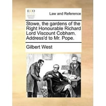 Stowe, the Gardens of the Right Honourable Richard Lord Viscount Cobham. Address'd to Mr. Pope. (Paperback)