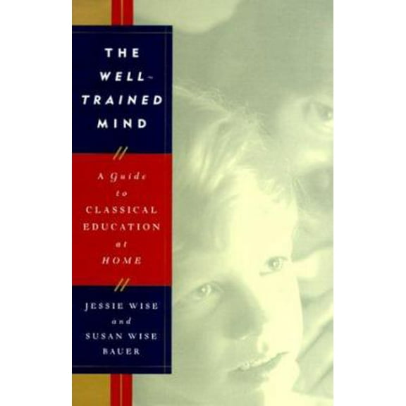 Pre-Owned The Well-Trained Mind: A Guide to Classical Education at Home (Hardcover) 0393047520 9780393047523