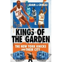 Kings of the Garden: The New York Knicks and Their City, (Hardcover)