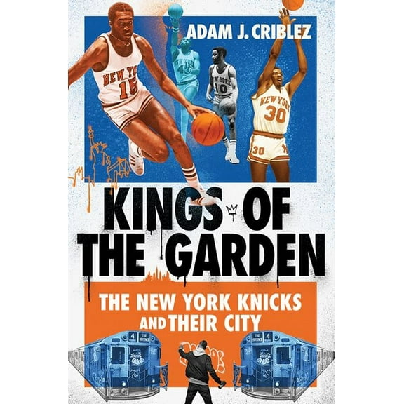 Kings of the Garden: The New York Knicks and Their City, (Hardcover)