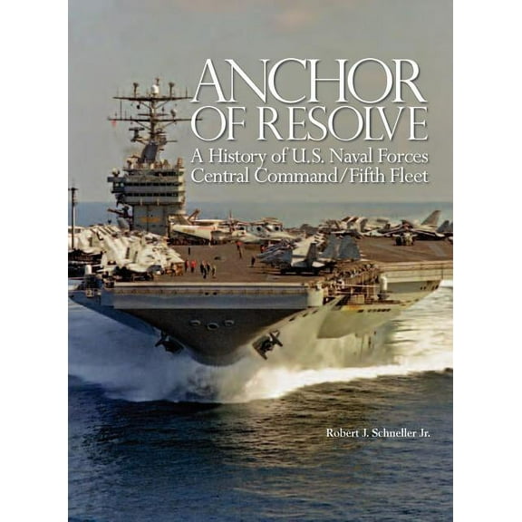 Anchor of Resolve: A History of U.S. Naval Forces Central Command fifth Fleet (Hardcover)