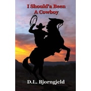 I Shoulda Been a Cowboy: Troy "Mack" Macalan, a Modern Day Lover of Cowboys and the Old West. Mack Mysteriously Finds Himself in Eagle Bluff, N