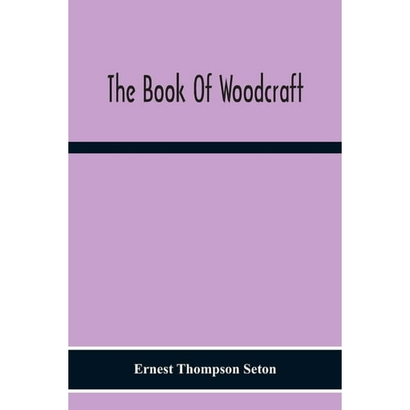 The Book Of Woodcraft, (Paperback)