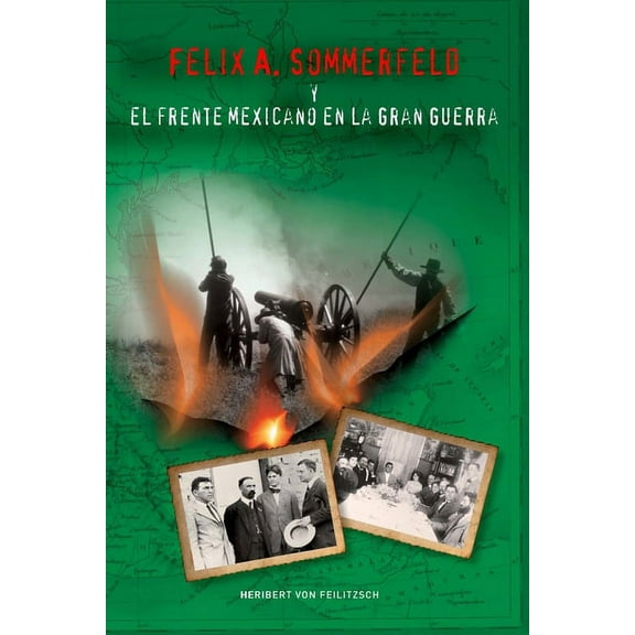 Felix A. Sommerfeld y el Frente Mexicano en la Gran Guerra (Paperback)