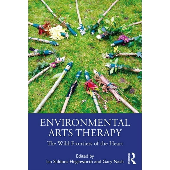 Environmental Arts Therapy: The Wild Frontiers of the Heart, (Paperback)