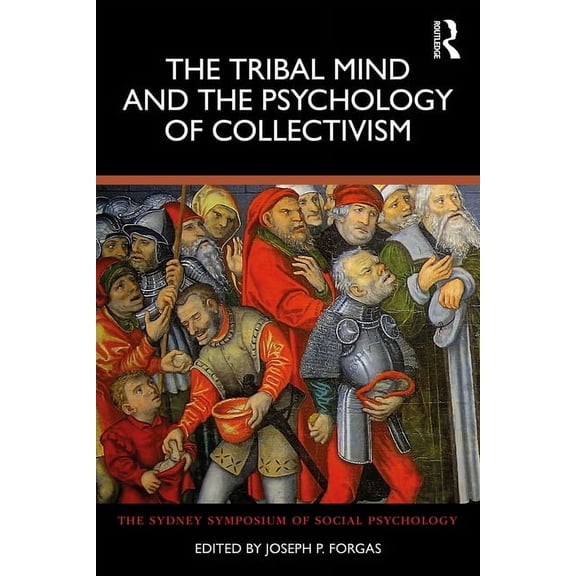 Sydney Symposium of Social Psychology The Tribal Mind and the Psychology of Collectivism, (Paperback)