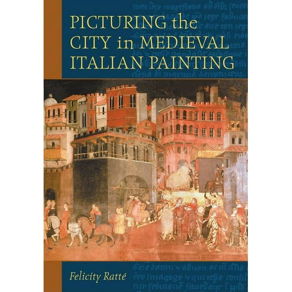 Picturing the City in Medieval Italian Painting (Paperback)