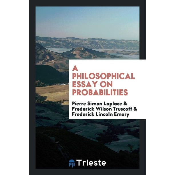 Philosophical Essay On Probabilities. Pierre de Laplace a philosophical essay on probabilities