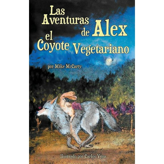 Las Aventuras de Alex el Coyote Vegetari Las Aventuras de Alex el Coyote Vegetariano, Book 1, (Paperback)