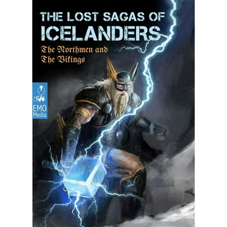 The Lost Sagas Of Icelanders – The Norsemen and The Vikings - Norse mythology, viking myths, heathen legends, ancient folk tales. The Njáls saga & other stories (Illustrated Edition) - eBook