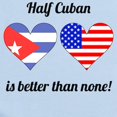 thumbnail image 2 of CafePress - Half Cuban Is Better Than None Body Suit - Baby Light Bodysuit, Size Newborn - 24 Months, 2 of 4
