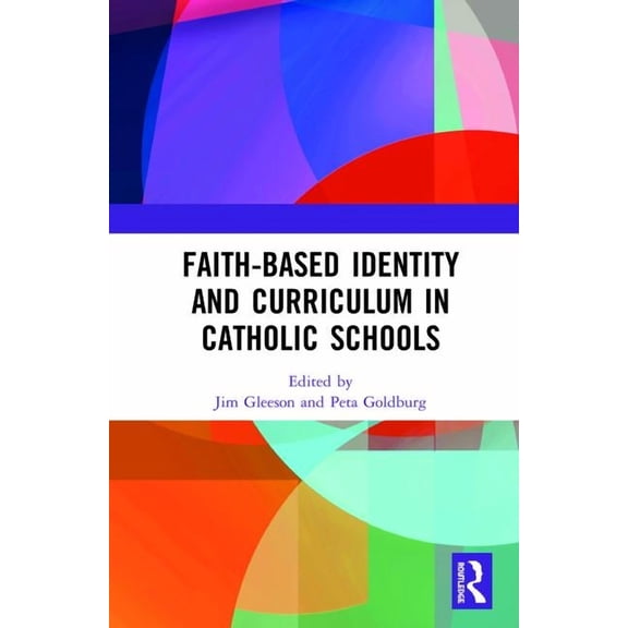 Faith-based Identity and Curriculum in Catholic Schools, (Hardcover)