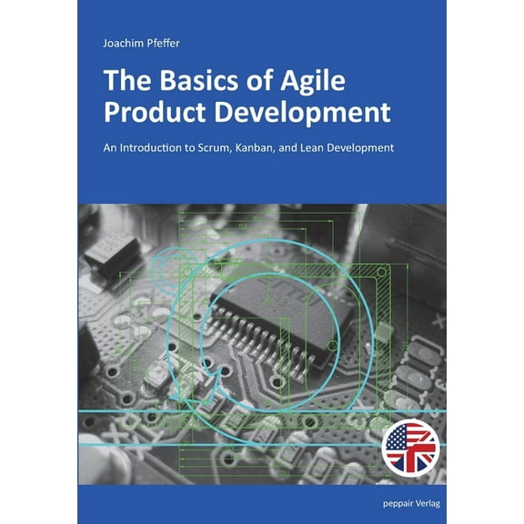The Basics of Agile Product Development: An Introduction to Scrum, Kanban, and Lean Development, (Paperback)