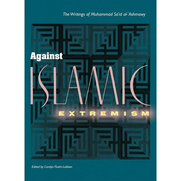 Against Islamic Extremism: The Writings of Muhammad Sa'id al-'Ashmawy, (Hardcover)