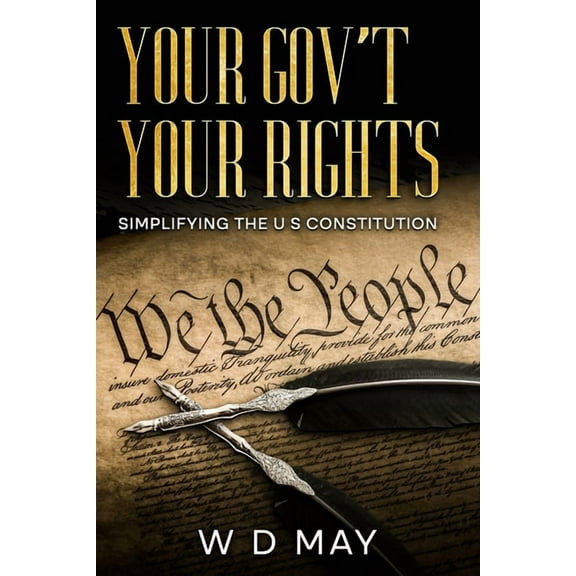 Your Gov't Your Rights; Simplifying the U S Constitution, (Paperback)