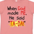 thumbnail image 4 of Inktastic When God Made Me He Said Ta-da Boys or Girls Toddler T-Shirt, 4 of 5