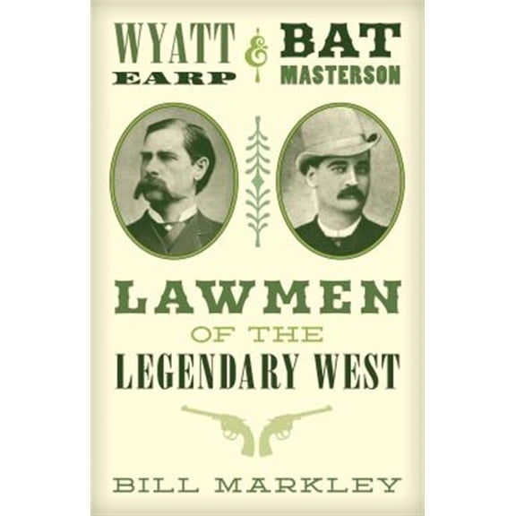 Pre-Owned Wyatt Earp and Bat Masterson: Lawmen of the Legendary West (Paperback) 1493035673 9781493035670