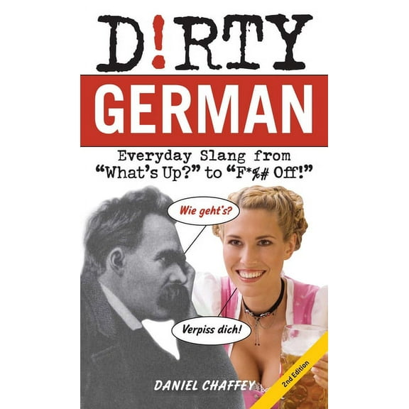 Dirty German: Second Edition: Everyday Slang from What's Up? to F*%# Off!, (Paperback)