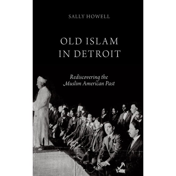 Old Islam in Detroit: Rediscovering the Muslim American Past, (Hardcover)