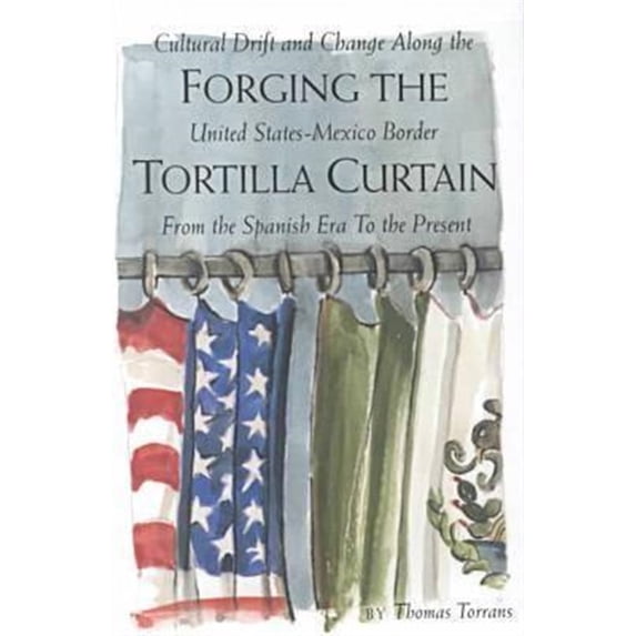 Pre-Owned Forging the Tortilla Curtain: Cultural Drift and Change Along the United States-Mexico Border Paperback
