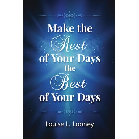 Make the Rest of Your Days the Best of Your Days -