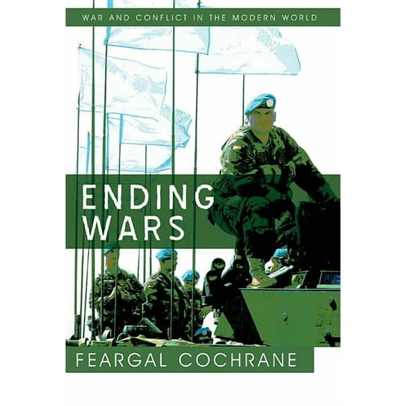 War and Conflict in the Modern World: Ending Wars (Hardcover)