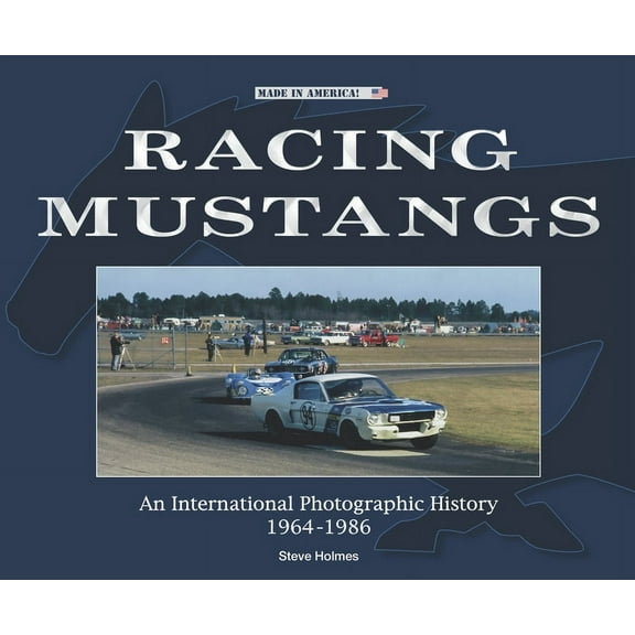Made in America: Racing Mustangs : An International Photographic History 1964-1986 (Paperback)