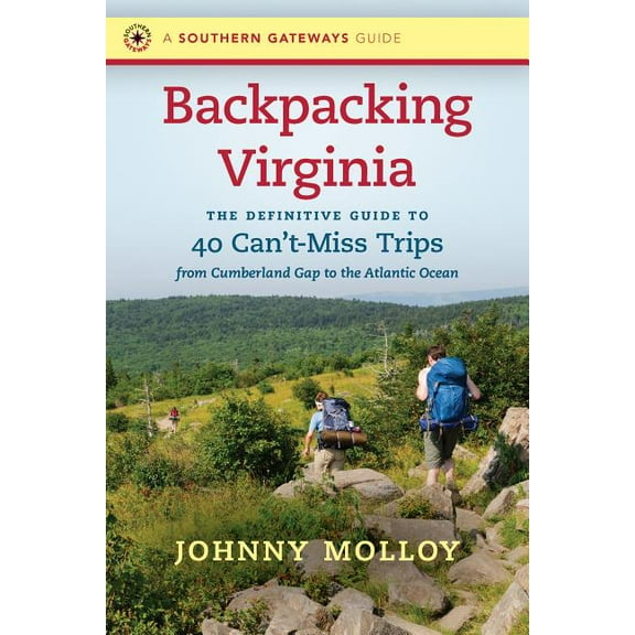 Southern Gateways Guides Backpacking Virginia: The Definitive Guide to 40 Can't-Miss Trips from Cumberland Gap to the Atlantic Ocean, (Paperback)