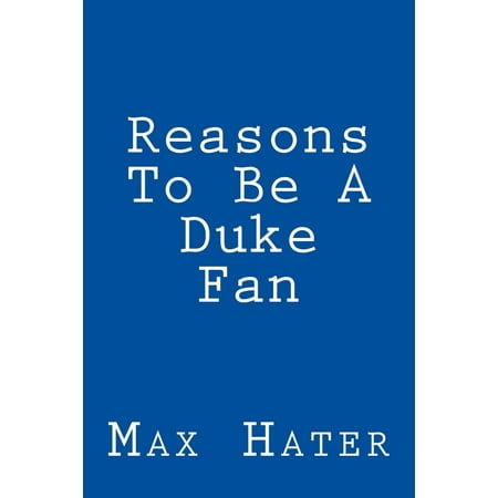 - Reasons to Be a Duke Fan: A Funny, Blank Book, Gag Gift for Duke Fans; Or a Great Coffee Table Addition for All Duke Haters! (Paperback)