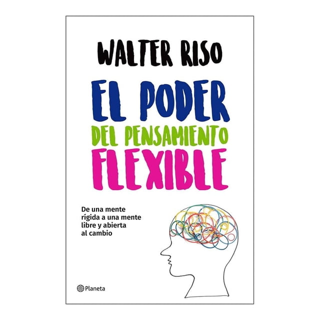 El Poder del Pensamiento Flexible Planeta México Walter Riso