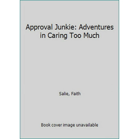 Pre-Owned Approval Junkie: Adventures in Caring Too Much (Hardcover) 0553419935 9780553419931
