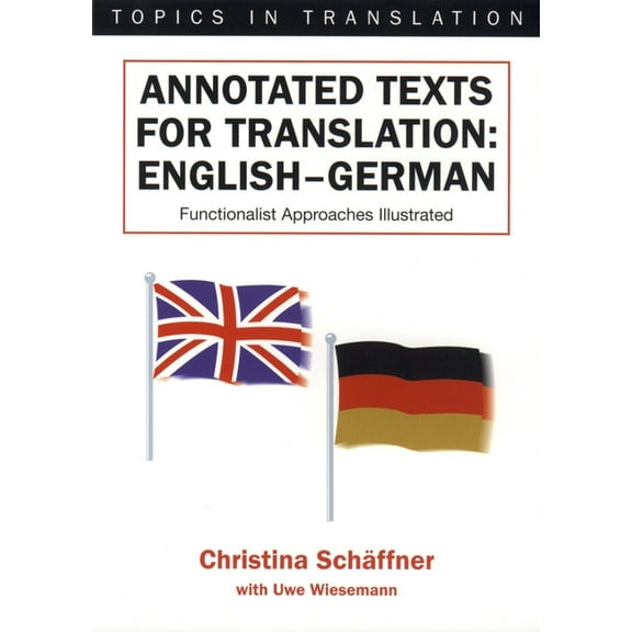 Topics in Translation Annotated Texts for Translation: English-German, Functionalist Approaches Illustrated, Book 20, (Paperback)