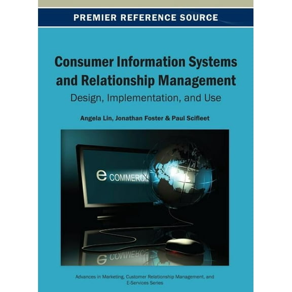 Advances in Marketing, Customer Relation Consumer Information Systems and Relationship Management: Design, Implementation, and Use, (Hardcover)
