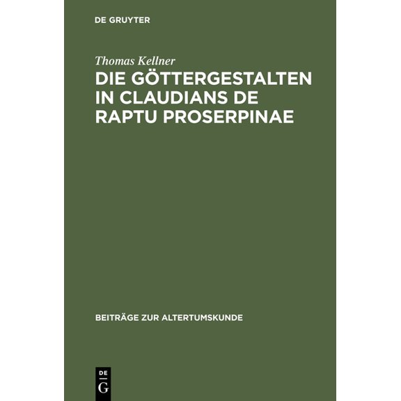 Beiträge Zur Altertumskunde Die Göttergestalten in Claudians De raptu Proserpinae, Book 106, (Hardcover)