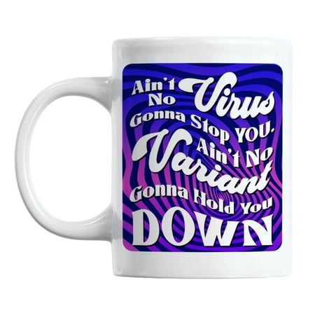 

Ain t No Virus Gonna Stop Us White Ceramic Coffee & Tea Mug (11oz)