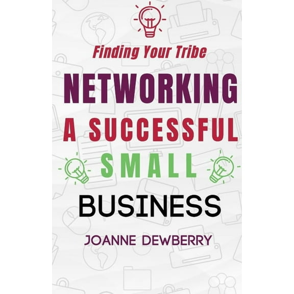 Networking A Successful Small Business : Finding Your Tribe (Paperback)