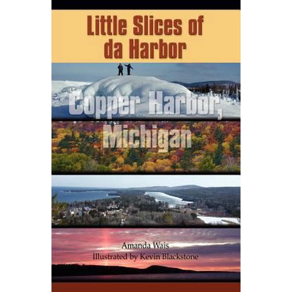 Pre-Owned Little Slices of da Harbor: Copper Harbor, Michigan (Paperback) 1614348820 9781614348825