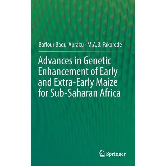 Advances in Genetic Enhancement of Early and Extra-Early Maize for Sub-Saharan Africa, (Hardcover)