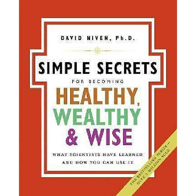 Secrets Simples pour Devenir en Bonne Santé, Riche et Sage: Ce Que les Scientifiques Ont Appris et Comment Vous Pouvez l'Utiliser