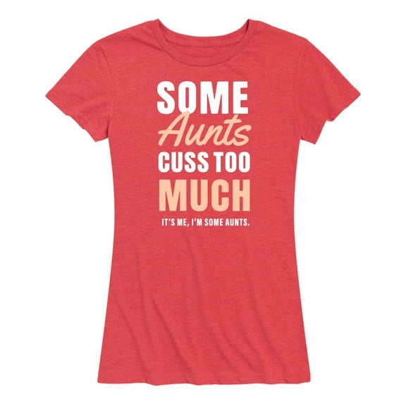 Instant Message - Some Aunts Cuss Too Much - Women's Short Sleeve Graphic T-Shirt