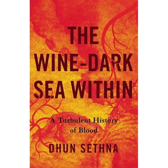 The Wine-Dark Sea Within: A Turbulent History of Blood, (Hardcover)