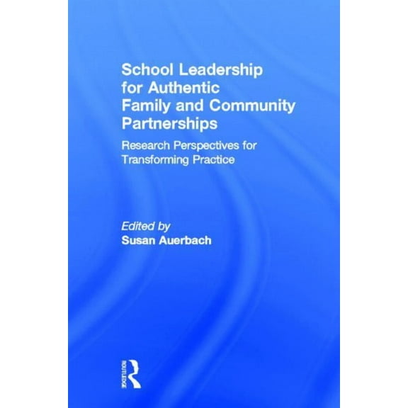 School Leadership for Authentic Family and Community Partnerships: Research Perspectives for Transforming Practice, (Hardcover)