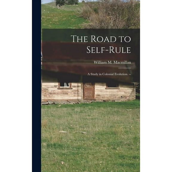 The Road to Self-rule: a Study in Colonial Evolution. --, (Hardcover)