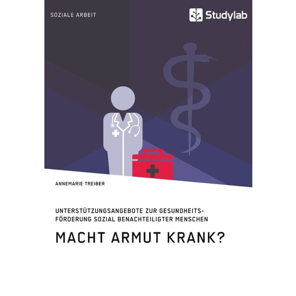 Macht Armut krank? Unterstützungsangebote zur Gesundheitsförderung sozial benachteiligter Menschen (Paperback)