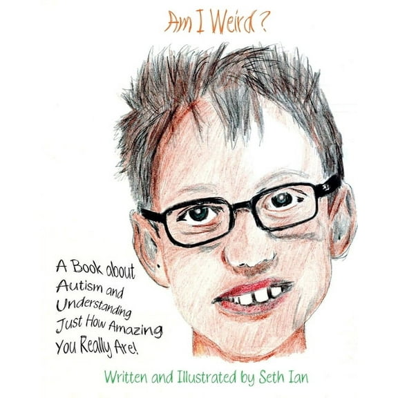 Am I Weird?: A Book About Autism and Understanding Just How Amazing You Really Are!, (Paperback)
