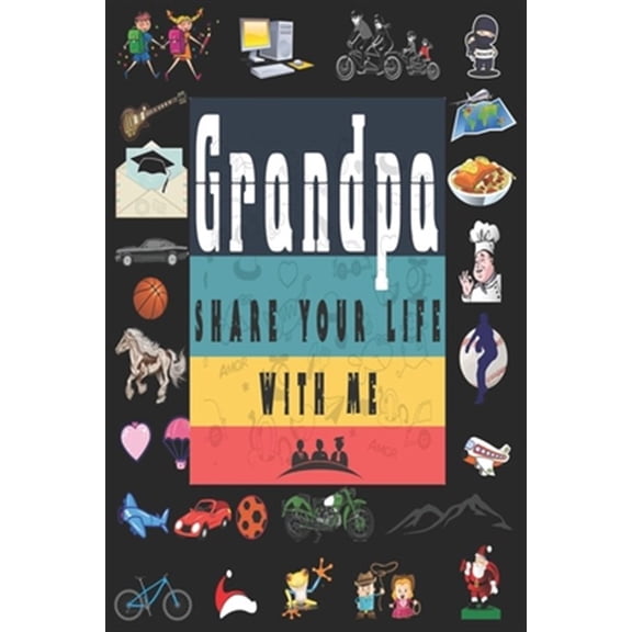 Pre-Owned Grandpa Share Your Life With Me: Perfect For Grandpa Birthday, Father's Day, Valentine Day Or Just To Show Grandpa You Love Him!